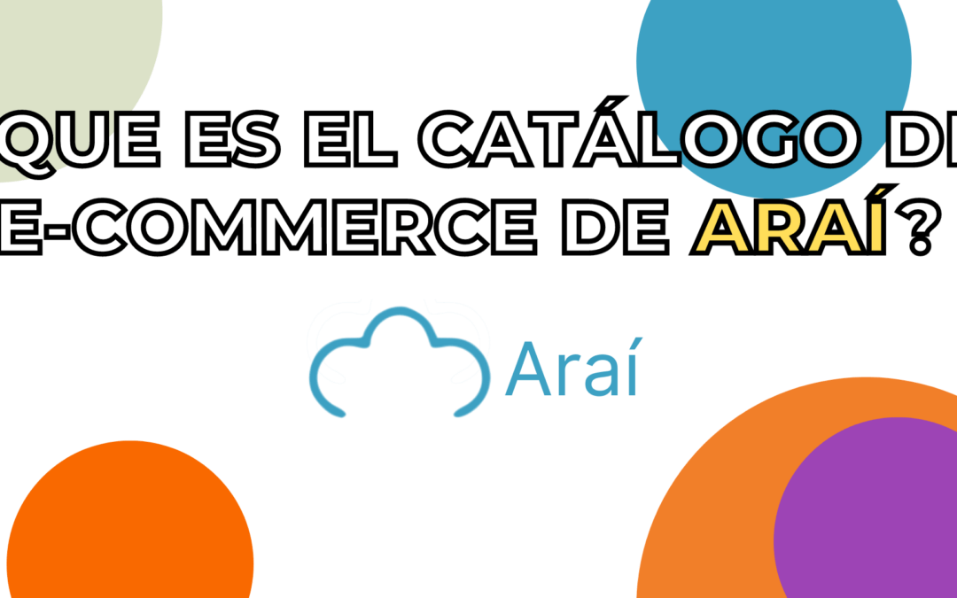 ¿Qué es el catálogo de e-commerce de Araí?